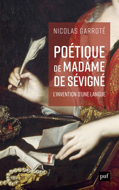 Poétique de Madame de Sévigné : l'invention d’une langue | Garroté, Nicolas