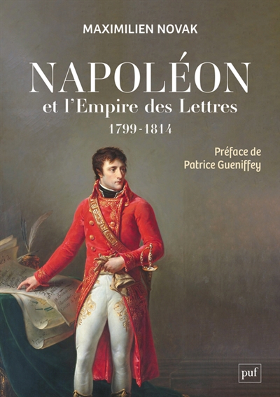 Napoléon et l'Empire des lettres : l'opinion publique sous le Consulat et le premier Empire (1799-1814) | Novak, Maximilien (Auteur)