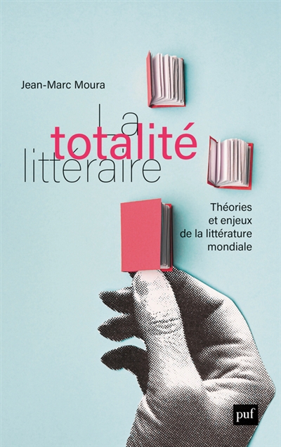 Totalité littéraire : théories et enjeux de la littérature mondiale (La) | Moura, Jean-Marc