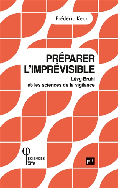 Préparer l'imprévisible : Lévy-Bruhl et les sciences de la vigilance | Keck, Frédéric
