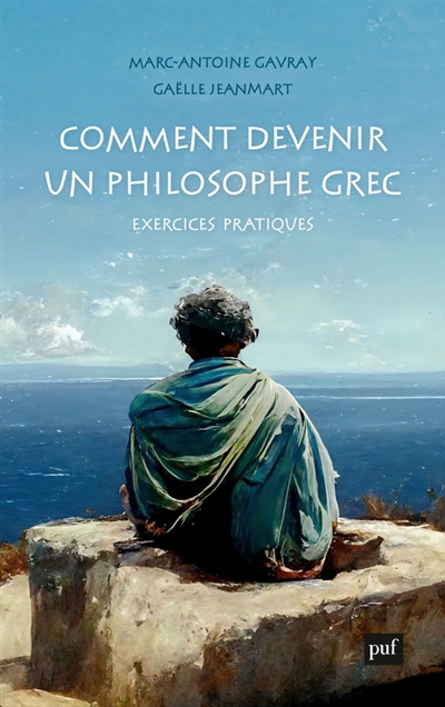 Comment devenir un philosophe grec : exercices pratiques | Gavray, Marc-Antoine (Auteur) | Jeanmart, Gaëlle (Auteur)