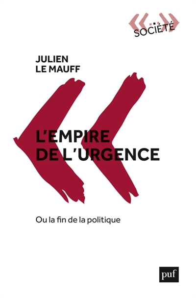 L'empire de l'urgence ou La fin de la politique | Le Mauff, Julien (Auteur)