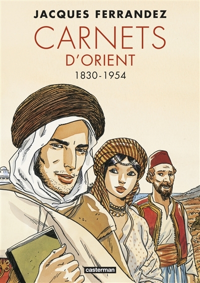 Carnets d'Orient T.01 - 1830-1954 | Ferrandez, Jacques
