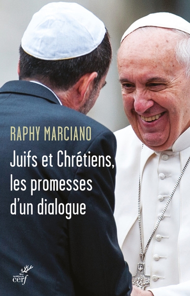 Juifs et chrétiens, les promesses d'un dialogue | Marciano, Raphy