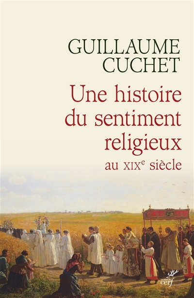 Une histoire du sentiment religieux au XIXe siècle | Cuchet, Guillaume
