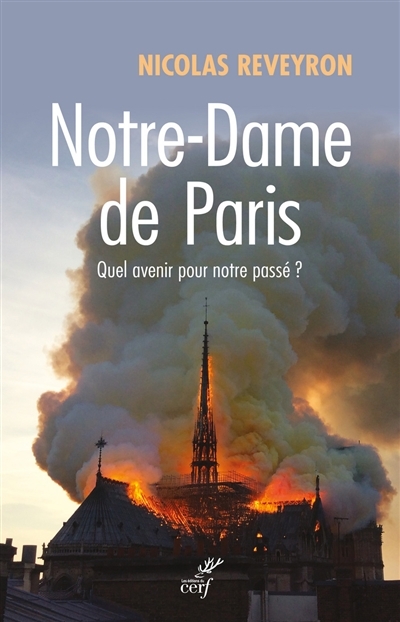 Notre-Dame de Paris : Quel avenir pour notre passé ? | Reveyron, Nicolas