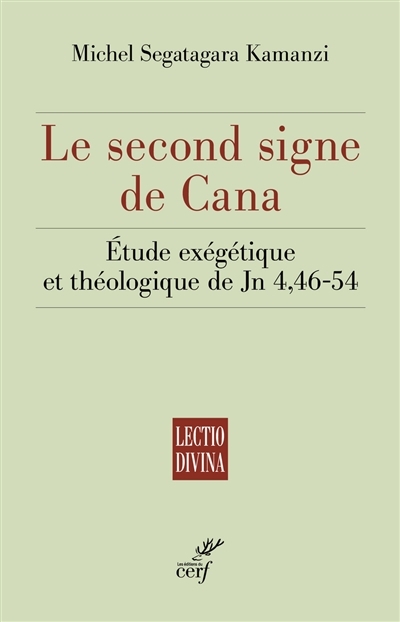 second signe de Cana (Le) : étude exégétique et théologique de Jn 4, 46-54 | Segatagara Kamanzi, Michel