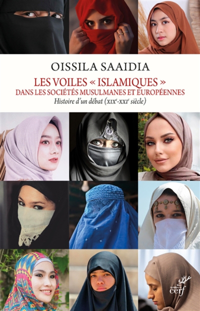 Voiles islamiques dans les sociétés musulmanes et européennes : histoire d'un débat : XIXe-XXIe siècle (Les) | Saaïdia, Oissila