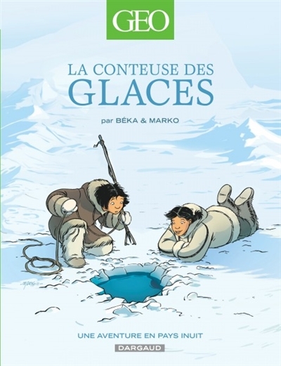 GÉO BD T.02 - La conteuse des glaces : une aventure en pays inuit | Béka