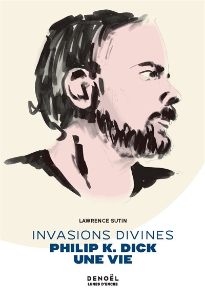 Invasions divines : Philip K. Dick, une vie | Sutin, Lawrence