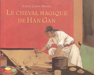 cheval magique de Han Gan (Le) | Chen, Jianghong (Auteur)
