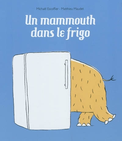 Un mammouth dans le frigo | Escoffier, Michaël