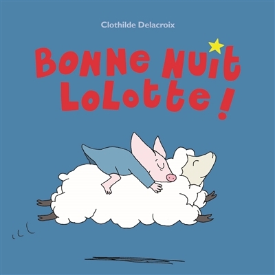 Bonne nuit Lolotte ! | Delacroix, Clothilde