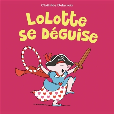 Lolotte se déguise | Delacroix, Clothilde