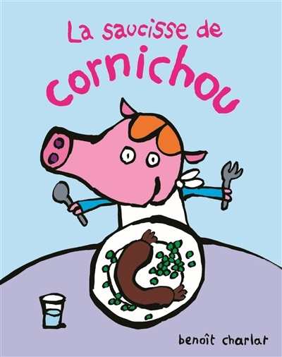 saucisse de Cornichou (La) | Charlat, Benoît