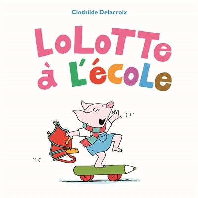 Lolotte à l'école | Delacroix, Clothilde