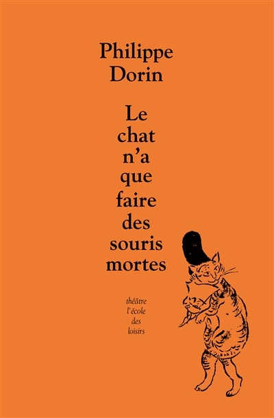 chat n'a que faire des souris mortes (Le) | Dorin, Philippe