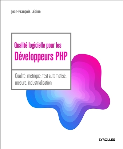 Qualité logicielle pour les développeurs PHP | Lépine, Jean-François
