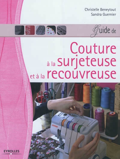 Guide de couture à la surjeteuse et à la recouvreuse | Beneytout, Christelle