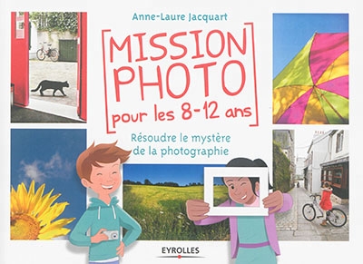 Mission photo pour les 8-12 ans | Jacquart, Anne-Laure