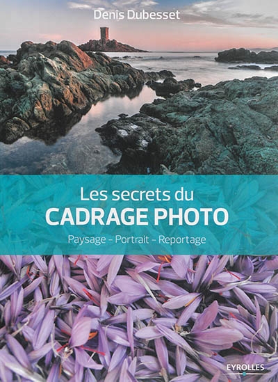 secrets du cadrage photo (Les) | Dubesset, Denis
