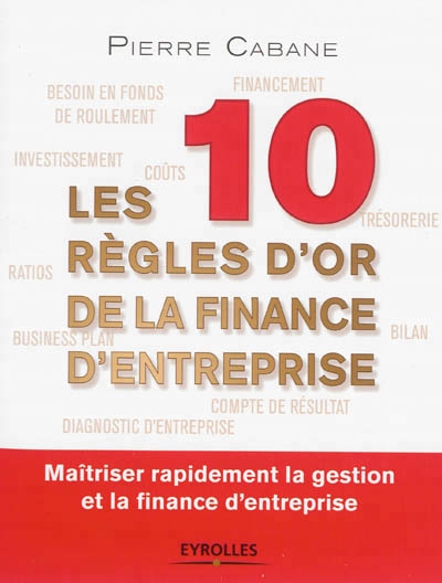 10 règles d'or de la finance d'entreprise (Les) | Cabane, Pierre