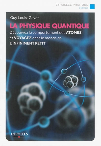 Physique Quantique (La) - Découvrez le Comportement des Atomes et Voyager dans le Monde de l'Infiniment Petit | Louis-Gavet, Guy