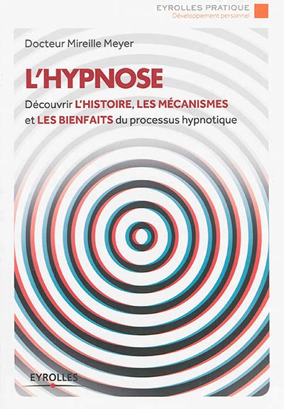 Hypnose (L') - Découvrir l'Histoire, les Mécanismes et les Bienfaits du Processus Hypnotique | Meyer, Mireille