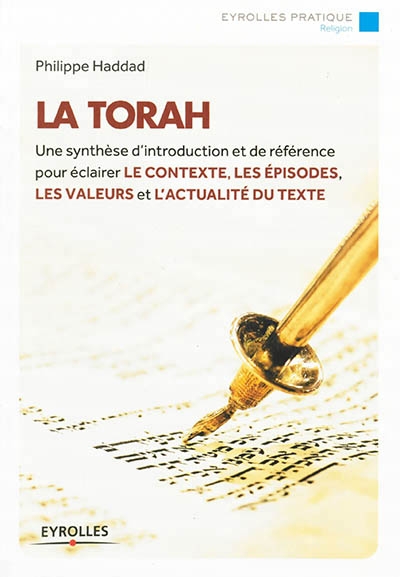 Torah (La) - Synthèse d'Introduction et de Référence pour Éclairer le Contexte, les Épisodes, les Valeurs et l'Actualité du Texte | Haddad, Philippe