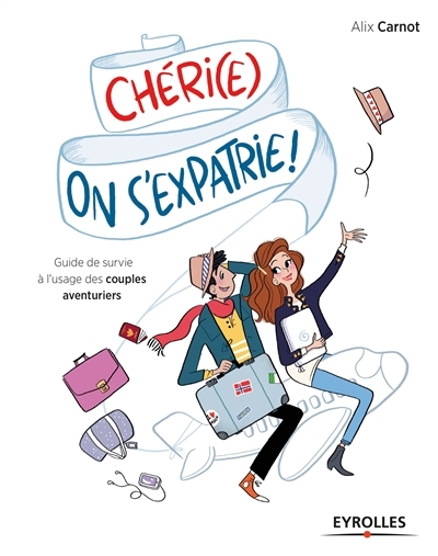 Chéri(e), on s'expatrie ! | Carnot, Alix