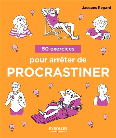 50 exercices pour arrêter de procrastiner | Regard, Jacques