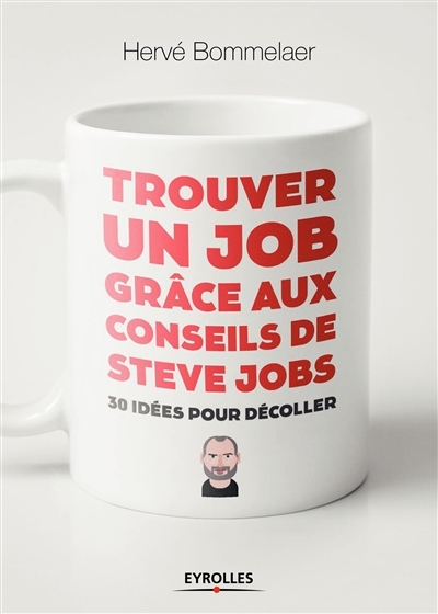 Trouver un Job Grâce aux Conseils de Steve Jobs | Bommelaer, Hervé