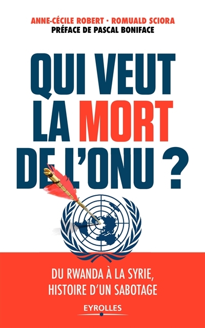 Qui veut la mort de l'ONU ? | Robert, Anne-Cécile
