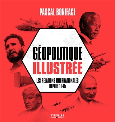Géopolitique Illustrée - Relations Internationales Depuis 1945 (Les) | Boniface, Pascal