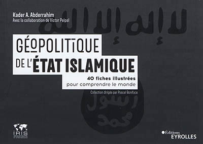 Géopolitique de l'Etat islamique : 40 fiches illustrées pour comprendre le monde | Abderrahim, Kader