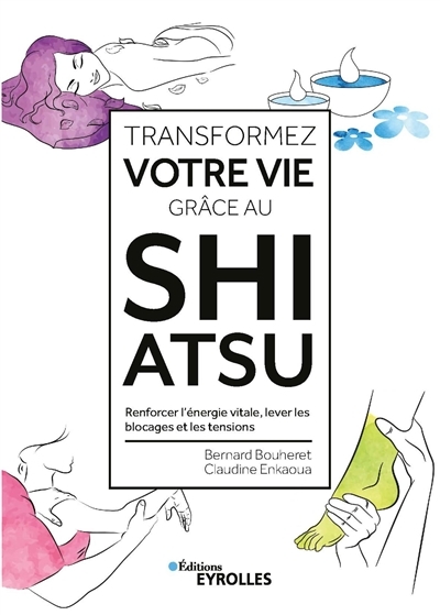 Transformez votre vie grâce au shiatsu | Bouheret, Bernard