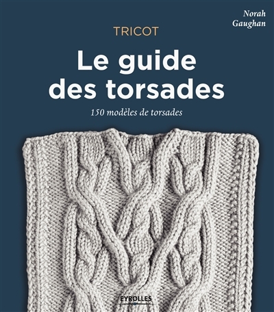 Guide des Torsades (Les) - Tricot | Gaughan, Norah