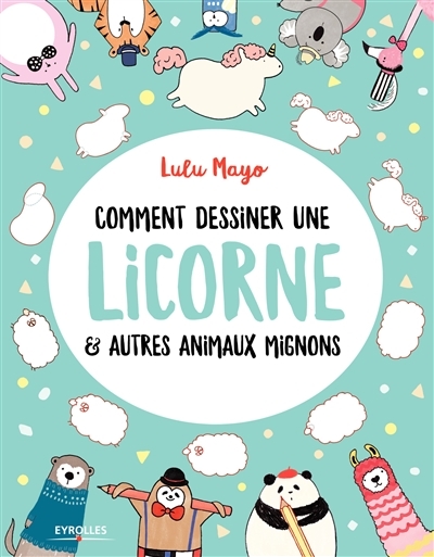 Comment dessiner une licorne & autres animaux mignons | Mayo, Lulu
