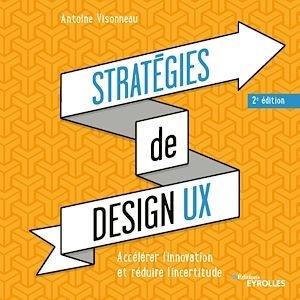 Stratégies de design UX : accélérer l'innovation et réduire l'incertitude | Visonneau, Antoine