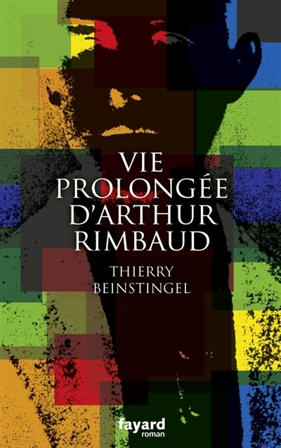 Vie prolongée d'Arthur Rimbaud | Beinstingel, Thierry