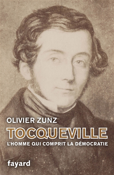 Tocqueville : l'homme qui comprit la démocratie | Zunz, Olivier