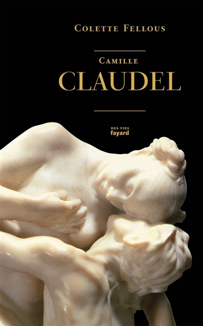 Camille Claudel | Fellous, Colette