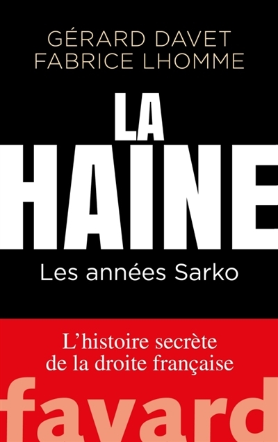 L'histoire secrète de la droite française T.01 - La haine : Les années Sarko | Davet, Gérard
