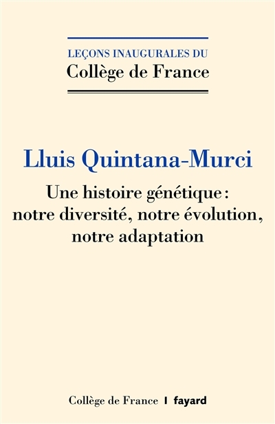 Une histoire génétique : notre diversité, notre évolution, notre adaptation | Quintana Murci, Luis