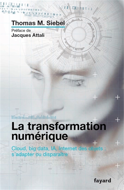 transformation numérique (La): cloud, big data, IA, Internet des objets : s'adapter ou disparaître | Siebel, Thomas  M.