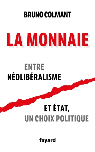monnaie : entre néolibéralisme et Etat, un choix politique (La) | Colmant, Bruno (Auteur)