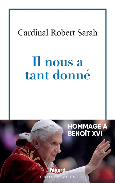 Il nous a tant donné : hommage à Benoît XVI | Sarah, Robert