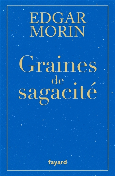 Graines de sagacité | Morin, Edgar (Auteur)