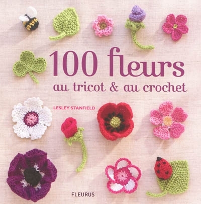 100 fleurs au tricot et au crochet | Stanfield, Lesley