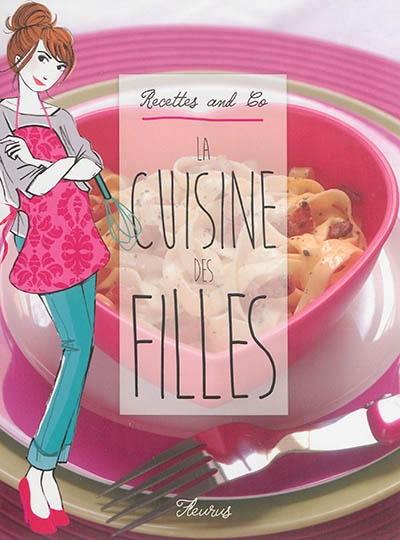 Recettes and co - La cuisine des filles | Bouché, Ève-Marie